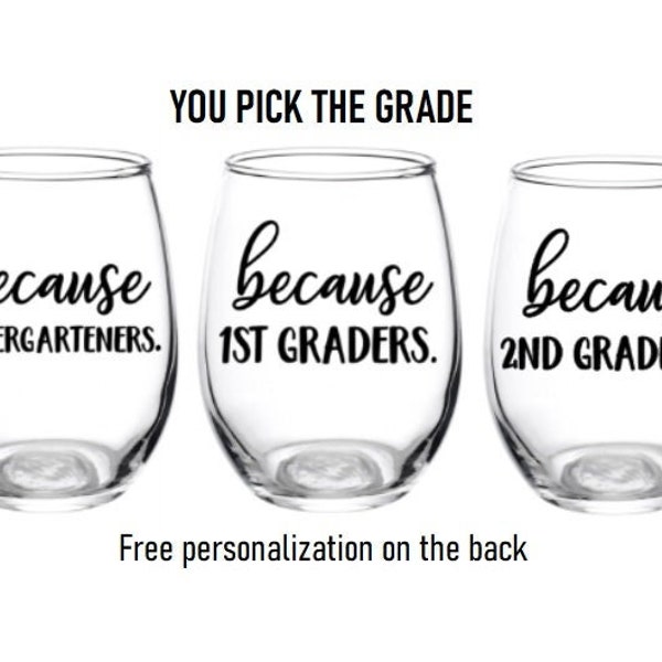 Because School, Kindergartners, 1st graders, 2nd graders, Teacher, 3rd graders, Because, Personalized, Favor, Gift, Wine Glass, Grade, Kids