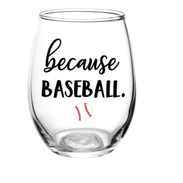 Because Baseball Glass, Because Baseball, Baseball Glass, Baseball, Personalized, Wine Glass, Baseball Season, Gift, Favor, Party, Team, Mom