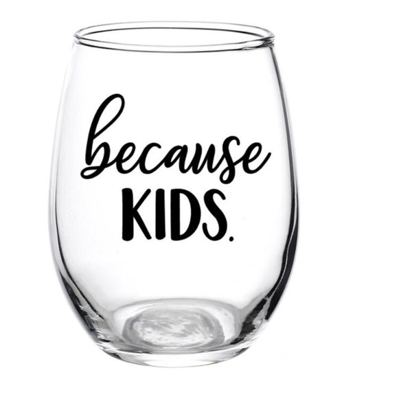 Because Kids, Wine Glass, Kids, Personalized, School, Children, Gift for Mom, Teacher, Because, Gift, Favor, Kids Glass, Beer, Day Care, Dad