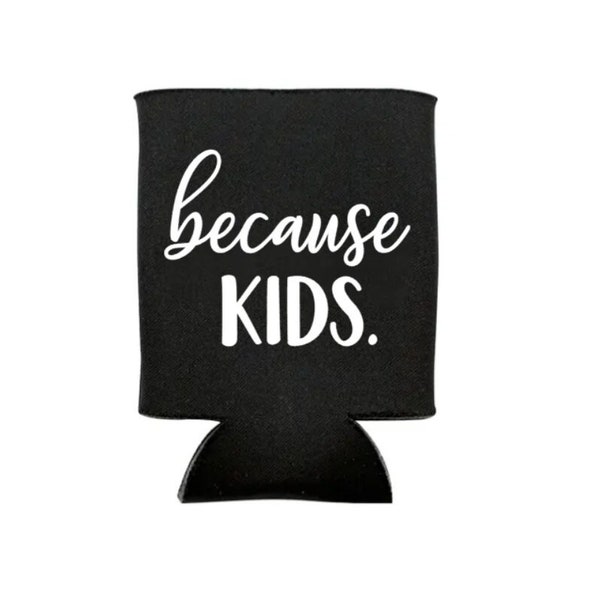 Because Kids Can Cooler, Because Kids, Kids, Gift, Mom, Parents, Teacher, Day Care Worker, Can Cooler, Personalized, Children, Beer Holder