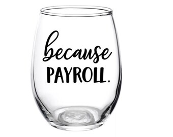 Because Payroll, Because Glass, Payroll, Because Work, Employees, Human Resources, HR glass, Work Gift, Wine Glass, Personalized, Work Glass
