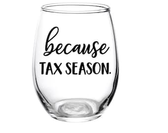 Because Tax season, Accountant, Accountant Gift, Tax Preparer, Bookkeeper, Taxes, Wine glass, Personalized, CPA, Gift, Tax Season, Tax