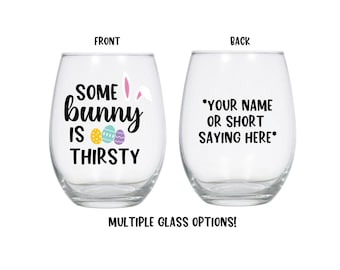 Some Bunny is Thirsty Glass, Easter Wine Glass, Easter Glass, Easter, Gift, Favor, Brunch, Personalized, Easter Bunny, Adult Basket, Dinner