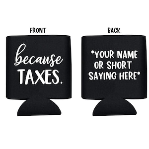 Because Taxes, Tax Season, Gift, Can Cooler, Drink Holder, Beer Holder, Gift for Accountants, Accountants Office, Bookkeeper Gift, CPA Gift
