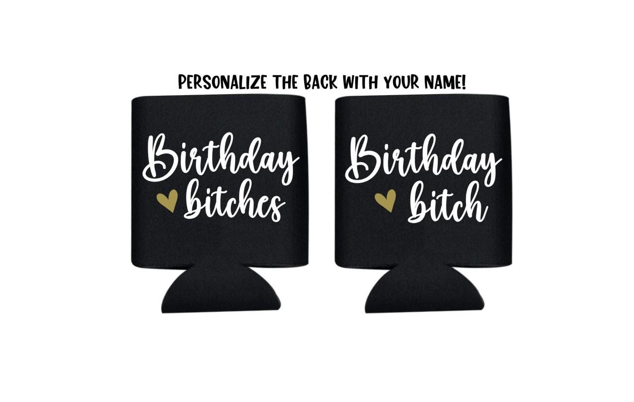 Birthday Bitch Can Cooler, Birthday Girl, Birthday Gift, Birthday, Can Cooler, Beer Holder, Drink Holder, Bitches, Bestie, Party, Favor, 21