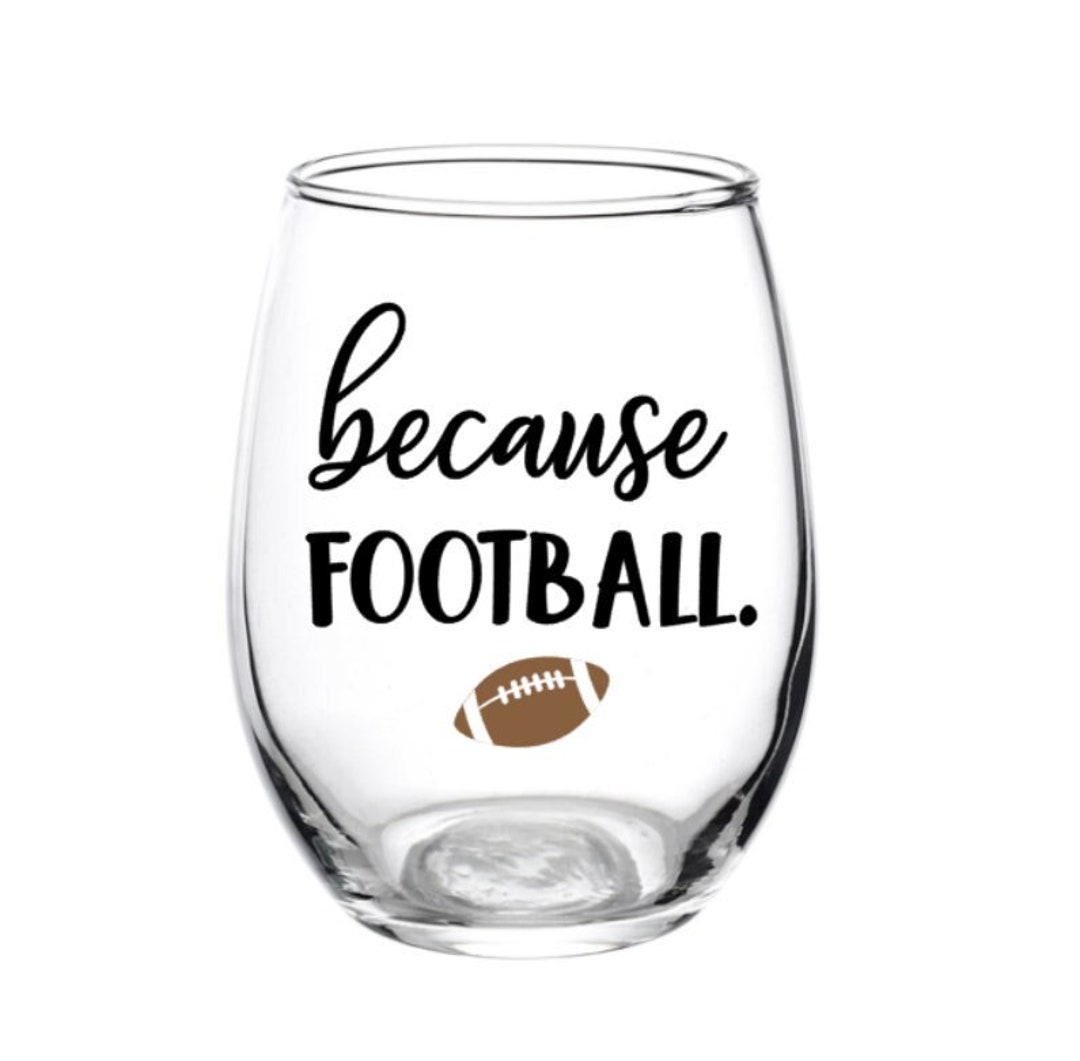 Because Football Wine Glass Because Football Football Dad Etsy