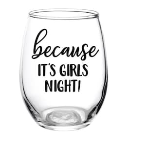 Because It's Girls Night, Wine Glass, Personalized, Girl's Night, Best Friend, Wine Night, Favor, Gift, Girl's Weekend, Friends, Party, Beer