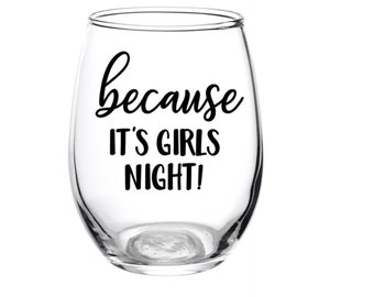 Because It's Girls Night, Wine Glass, Personalized, Girl's Night, Best Friend, Wine Night, Favor, Gift, Girl's Weekend, Friends, Party, Beer