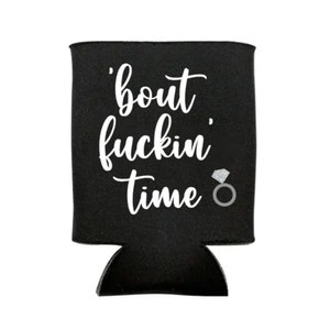 Bout fuckin' time, Can Cooler, About time, Engagement Gift, Engagement, Bridal Shower, Engagement Ring, Wedding, Favor, Gift, Beer Holder