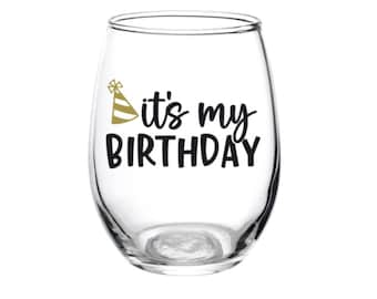 It's my birthday, Birthday Glass, Birthday, Wine Glass, Gift, Favor, Party, Birthday Girl, Drinks, Personalized, Birthday Drinking, Queen