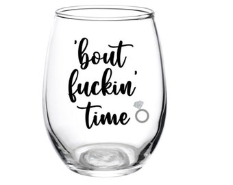 Bout Fuckin' Time Glass, Fucking Finally, Engagement, Wine Glass, Gift, Wedding, Bridal Shower, Bout Fuckin' Time, Personalized, Ring, Favor