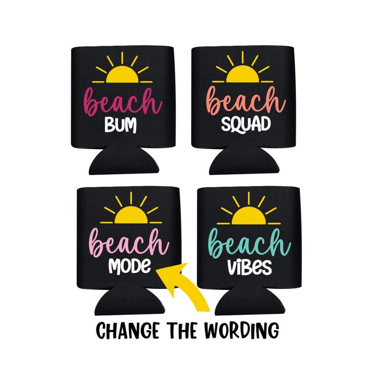 Puede incluir: Cuatro enfriadores de latas negros con las palabras "beach bum", "beach squad", "beach mode" y "beach vibes" en escritura colorida. Cada enfriador tiene un gr&aacute;fico de sol amarillo. La frase "CHANGE THE WORDING" est&aacute; debajo.