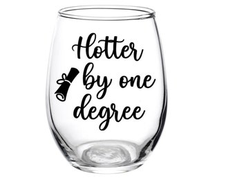 Hotter by one degree, Graduation Glass, Graduation Gift, Class of 2024, Graduation, Graduation Wine Glass, Wine Glass, Degree, Personalized