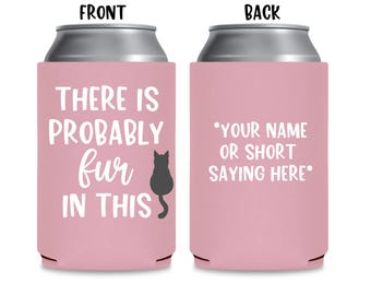 There is probably fur in this, Can Cooler, Fur in this, Cat Can Cooler, Cat, Cats, Personalized, Cat Mom, Cat Dad, Gift, Favor, Rescue Cat