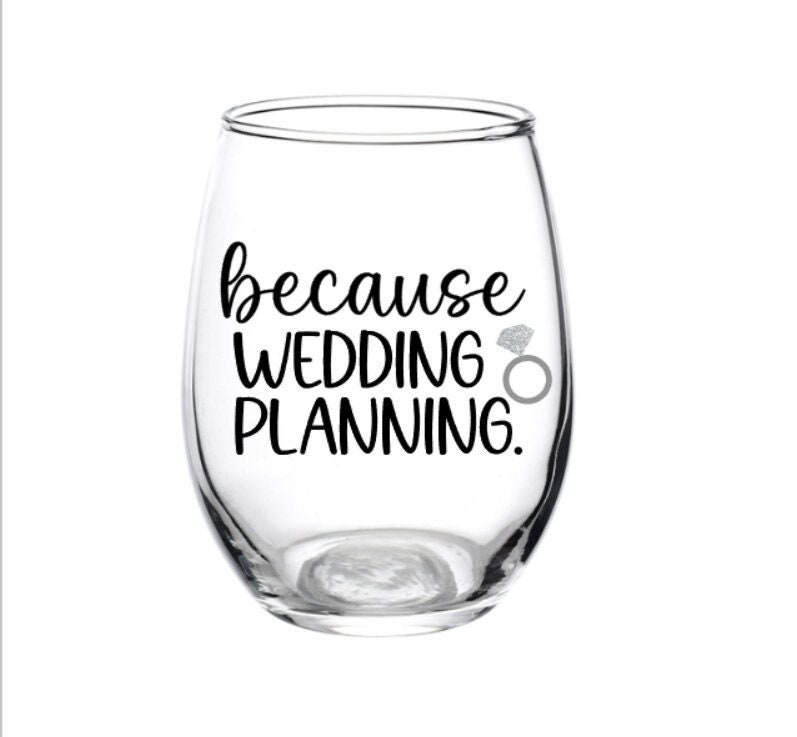 Because Wedding Planning Wine Glass Wedding Planning Glass Etsy
