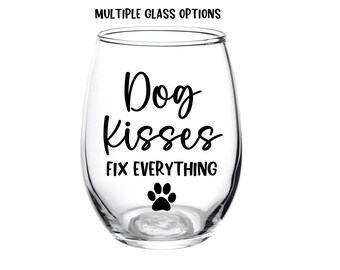 Dog kisses fix everything glass, Dog Kisses, Dog Glass, Dog Wine Glass, Wine Glass, Custom, Dog Mom, Dog Dad, Dog Gift, Gift for Friend