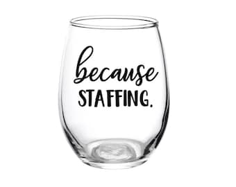 Because Staffing, Staff Problems, Staffing, Wine Glass, Staff Glass, Gift, HR, Personalized, Because Glass, Work, Because Work, Work Glass