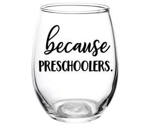 Because Preschoolers, Kids, Teachers, Students, Wine Glass, Gift, Teacher Glass, Day Care Worker, Preschoolers, Personalized, PreK, School