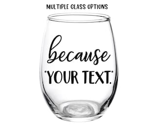 Because Your Text, Your Text, Because Glass, Personalized, Wine Glass, Kids, Patients, Toddlers, Work, Favor, Gift, Friend, Custom, Beer