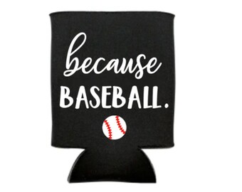 Because Baseball Can Cooler, Baseball, Tournament, Coach Gift, Baseball Mom, Baseball Game, Personalized, Beer, Drink Holder, Team Gift