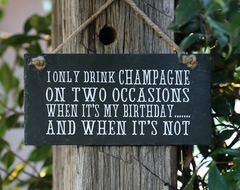 Champagne sign, champagne gift, ' I only drink champagne on two occasions', Hanging slate sign with jute rope