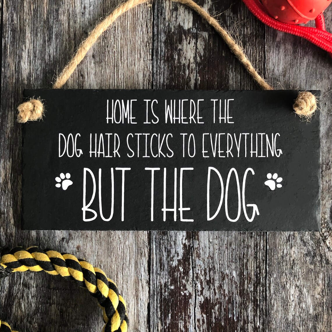 Dog Sign Home is Where the Dog Hair Sticks to Everything but Etsy