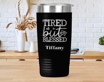 Tired But Blessed Mom Tumbler, Gift for Mom, Personalized Tumbler, Insulated Tumbler, Engraved Cup, Custom Tumbler, Stainless 20oz Tumbler