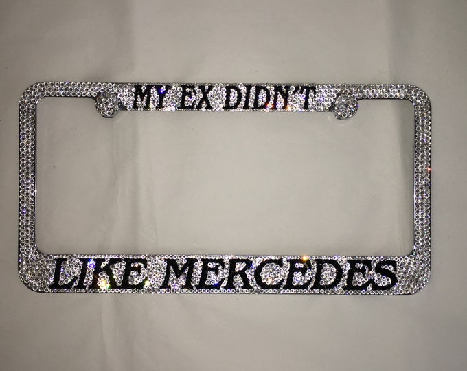 My Ex didn't like Mercedes Crystal Sparkle Auto Bling Rhinestone  License Plate Frame with Swarovski Elements Made by WeCrystalIt