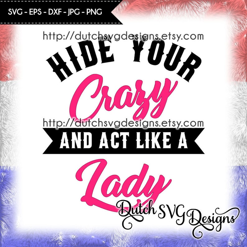Crazy Svg Crazy Lady Svg For Cricut Silhouette Text Cut File Lady Act Like A Lady Svg Lady Svg Cricut Svg Diy Hide Your Crazy Svg