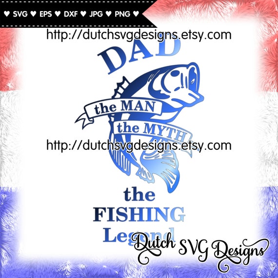 Download dutchsvgdesigns - Cutting file Dad The Fishing Legend, in ...