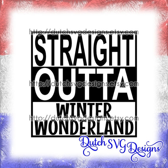 Text Cutting File Straight Outta Winter Wonderland In Jpg Png Etsy
