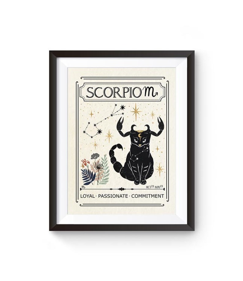 May include: A vintage-style illustration of the Scorpio zodiac sign. The illustration features a black cat with scorpion claws and a crescent moon on its head. The background is a cream color with gold stars and a constellation. The text "Scorpio" is in a decorative font and the dates "Oct 23 - Nov 23" are below the cat. The words "Loyal - Passionate - Commitment" are below the dates.
