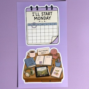 May include: A sticker sheet featuring two illustrations. The top sticker is a calendar with the text I'LL START MONDAY. The bottom sticker shows a desk with a mug, a book titled A BOOK I SWEAR I'LL FINISH, a sign saying MULTITASKING BADLY, yarn, a tablet, and notebooks.