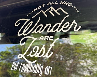 Not All Who Wander Are Lost But I Probably Am Vinyl Decal