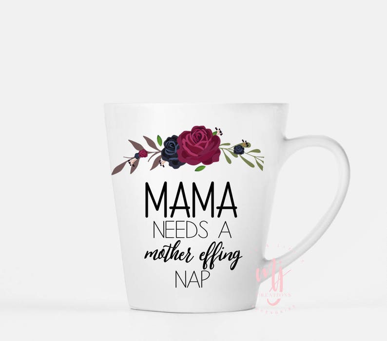 Download Mama Needs A Mother Effing Nap Coffee Mug Latte Mug Momma ...