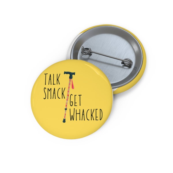 Talk Smack Get Whacked Pin Buttons Disability Mobility Device Cane