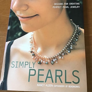 Simply Pearls -Designs for creating Perfect Pearl Jewelry by Nancy Alden cofounder of Beadworks, ships from Canada