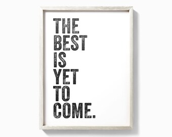 The Best is yet to Come Print - Etsy