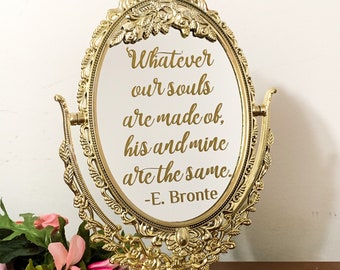 Whatever our souls are made of, his and mine are the same/Emily Bronte quote/wedding mirror sign/Romantic love gift/ Valentines day present