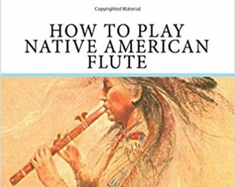How To Play -  The Native American Flute  - for beginners - no need to read music - PDF digital download