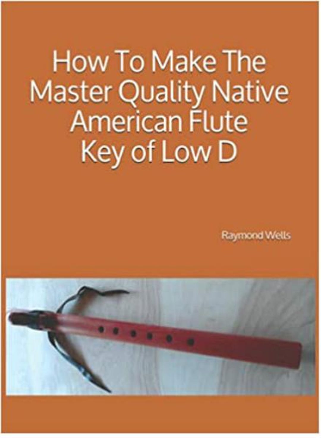 How to Make Master Quality Native American Flutes Key of Low D ...