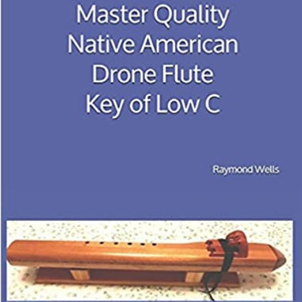 How To Make The Master Quality Native American Drone Flute Key of Low C --- PDF digital Download