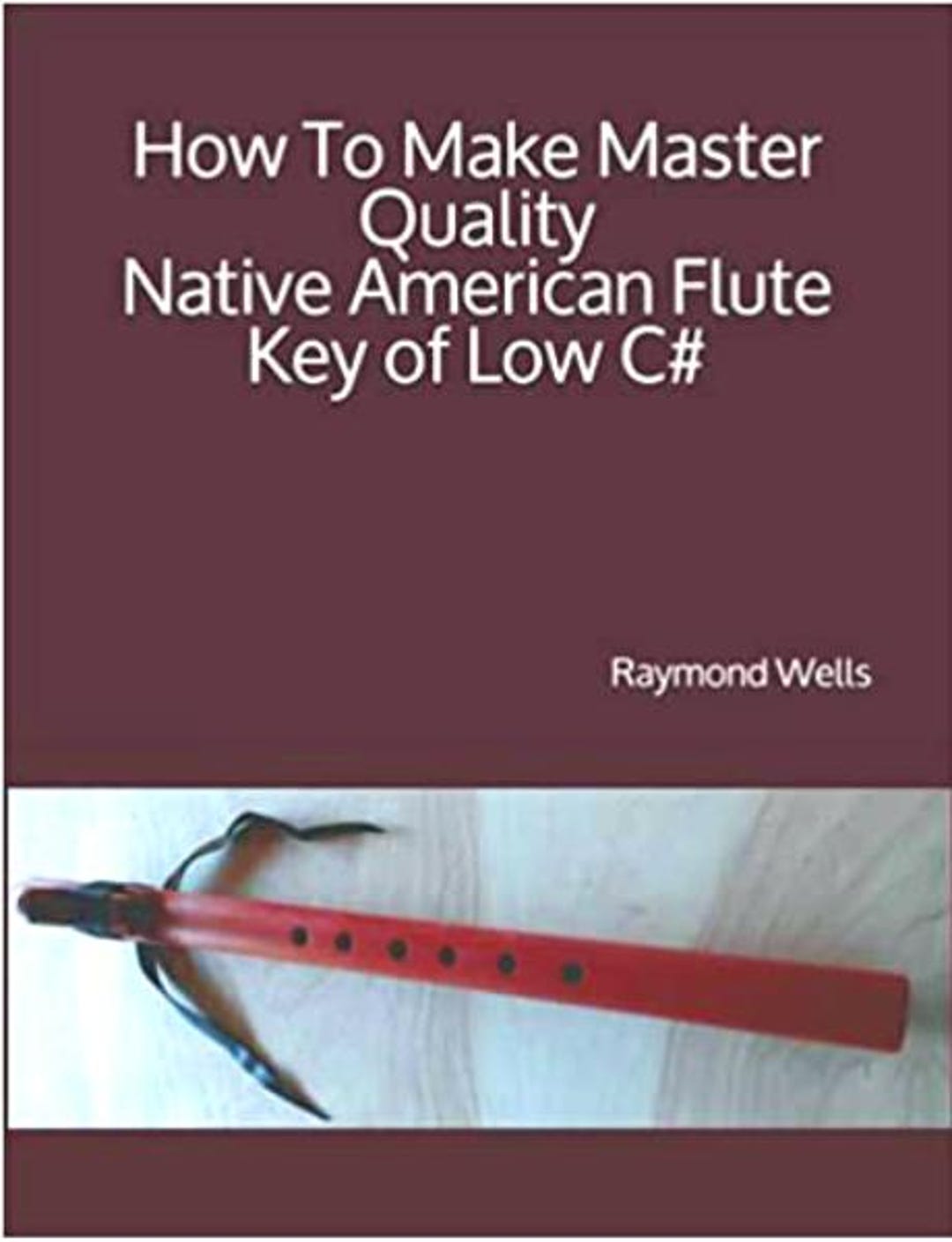 How to Make Master Quality Native American Flutes Key of Low C ...
