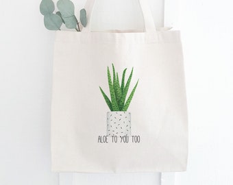 Aloe To You Too Succulent Quote Totes, Crazy Plant Lady gift for her, thinking of you gift, funny christmas gifts for female coworkers