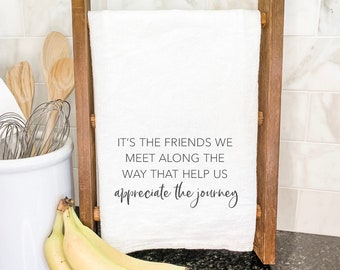 Friends We Meet - Cotton Tea Towel, Flour Sack Towel, Kitchen Decor, Farmhouse Decor, Friends Gift, Friendship, Kitchen towel, 27" x 27"