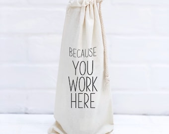 Because You Work Here Funny Wine Bag, Canvas Drawstring Wine Bag, Anniversary Office Party Gift, Coworker Boss' Day Secretary Appreciation