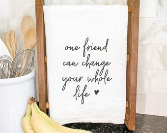 One Friend - Cotton Tea Towel, Flour Sack Towel, Kitchen Decor, Farmhouse Decor, Friends Gift,  27" x 27" or 19" x 28"