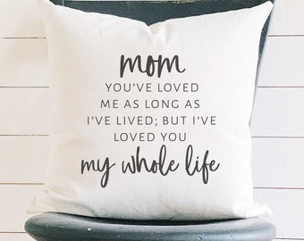 Mom / Mommy Loved You My Whole Life - Square Canvas Pillow, Home Decor, Decorative Pillow, Mother's Day, Gift for Mom, 18" x 18"