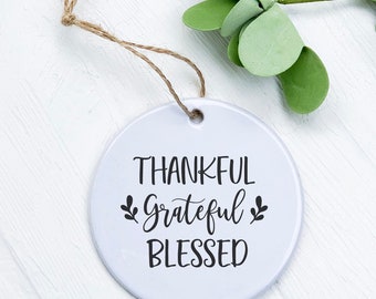 Thankful Grateful Blessed - Ornament, Host Gift Tag, Farmhouse Gift, Fall Ornament, Thanksgiving Ornament, 2.75" diameter
