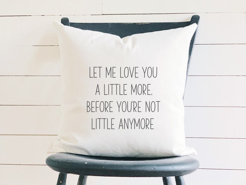 Let Me Love You a Little More Baby Nursery Quote Pillow 1st Birthday Gift for Baby Girl Boy New Mom Baby Shower Gifts Gift for Daughter